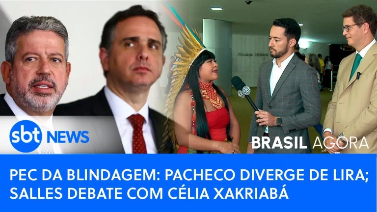🔴Brasil Agora: Pacheco diverge de Lira em PEC da Blindagem; Salles debate com Célia Xakriabá