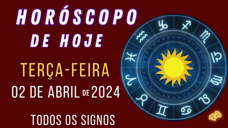 HORÓSCOPO DE HOJE – (TERÇA-FEIRA) – 02/04/2024 / PARA TODOS OS SIGNOS…