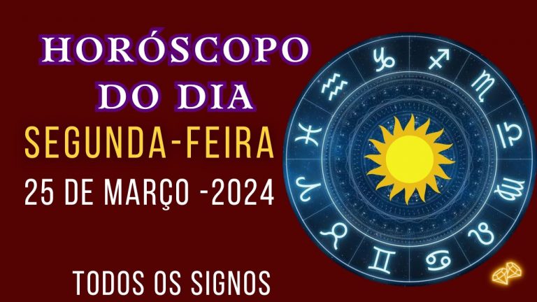 HORÓSCOPO DE HOJE // SEGUNDA-FEIRA  // 25/03/2024 // PARA TODOS OS SIGNOS…