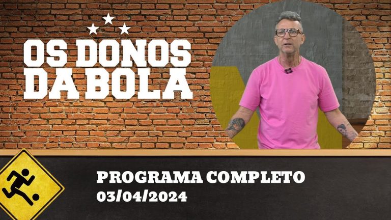 OS DONOS DA BOLA – 03/04/2024 – PROGRAMA COMPLETO