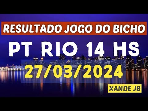 Resultado do jogo do bicho ao vivo PT RIO 14HS dia 27/03/2024 – Quarta – Feira