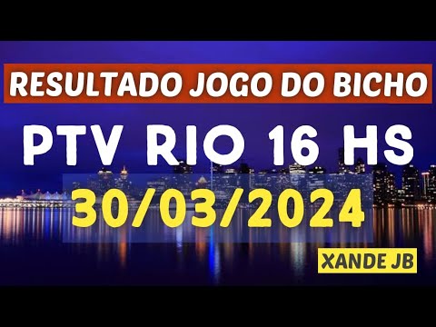 Resultado do jogo do bicho ao vivo PTV RIO 16HS dia 30/03/2024 – Sábado