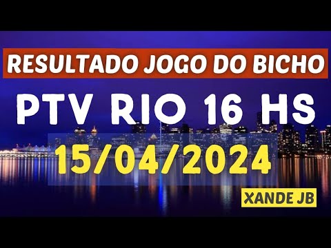Resultado do jogo do bicho ao vivo PTV RIO 16HS dia 15/04/2024 – Segunda – Feira
