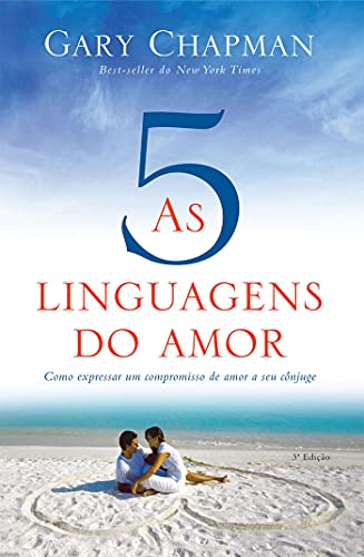 As cinco linguagens do amor – 3 edição: Como expressar um compromisso de amor a seu cônjuge