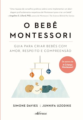 O Bebê Montessori: Guia para criar bebês com amor, respeito e compreensão