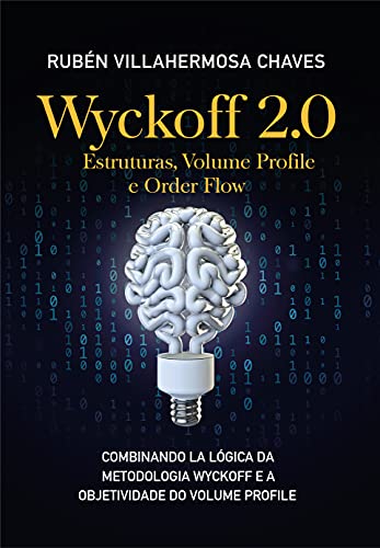 Wyckoff 2.0: Estruturas, Volume Profile e Order Flow (Curso de Trading e Investimento: Análise Técnica Avançada Livro 3)