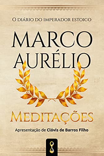 Meditações: O diário do imperador estóico Marco Aurélio