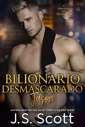 Bilionário Desmascarado ~ Jason: A Obsessão do Bilionário (Livro 6)