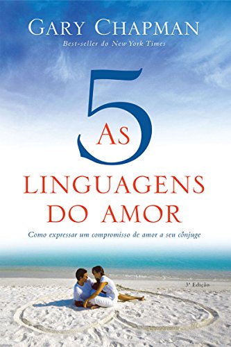 As cinco linguagens do amor – 3ª edição: Como expressar um compromisso de amor a seu cônjuge