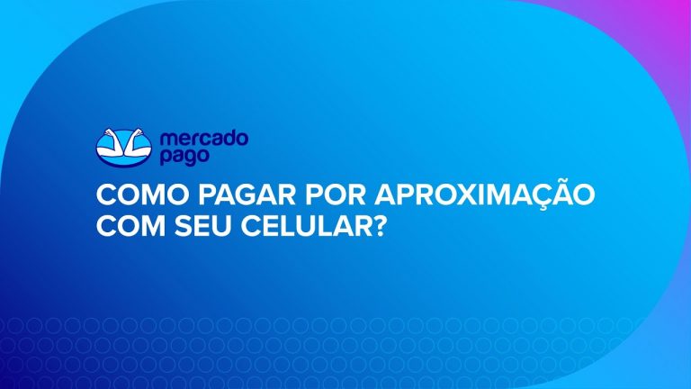 Como pagar por aproximação com seu celular? | Brasil | Mercado Pago