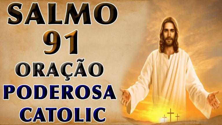 SALMO 91 ORAÇÃO PODEROSA CATÓLICA