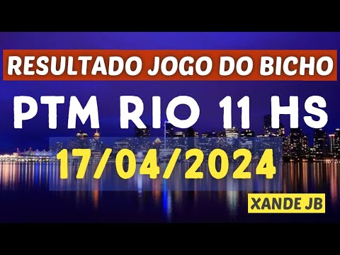 Resultado do jogo do bicho ao vivo PTM RIO 11HS dia 17/04/2024 – Quarta – Feira