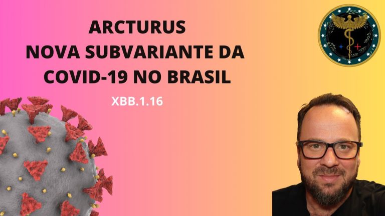 ARCTURUS – XBB.1.16 – Renato Cassol Médico Infectologista