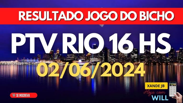 Resultado do jogo do bicho ao vivo PTV RIO 16HS dia 02/06/2024 – Domingo