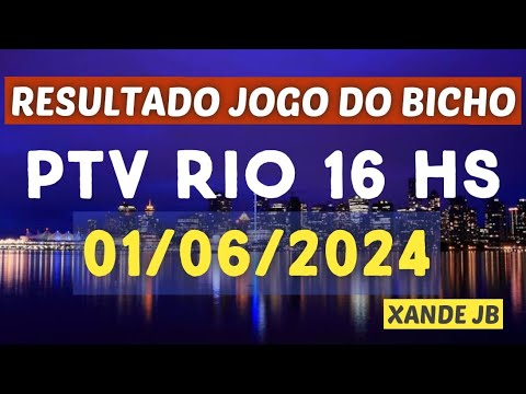 Resultado do jogo do bicho ao vivo PTV RIO 16HS dia 01/06/2024 – Sábado