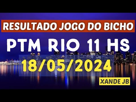 Resultado do jogo do bicho ao vivo PTM RIO 11HS dia 18/05/2024 – Sábado