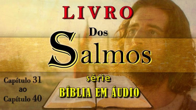 LIVRO DOS SALMOS CAPITULO 31 AO 40 SÉRIE BIBLIA ONLINE NARRADA E LEGENDADA NVI