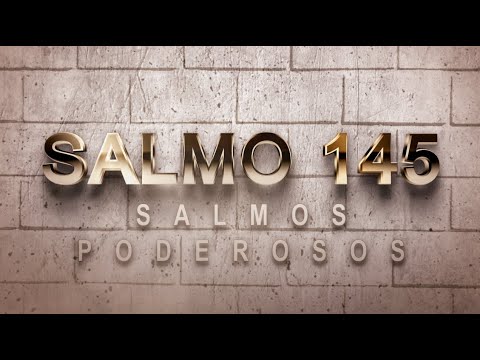 SALMO 145 DE LA BÍBLIA CATÓLICA – ORACIÓN DE ALABANZA POR LA BONDAD Y EL PODER DE DIOS