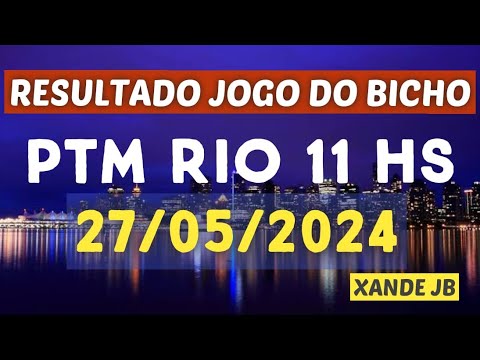Resultado do jogo do bicho ao vivo PTM RIO 11HS dia 27/05/2024 – Segunda – Feira