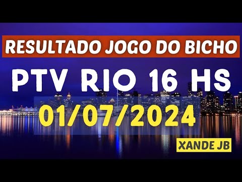 Resultado do jogo do bicho ao vivo PTV RIO 16HS dia 01/07/2024 – Segunda – feira
