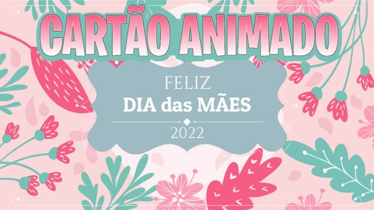 CARTÃO DIGITAL ANIMADO PARA O DIA DAS MÃES GRÁTIS.