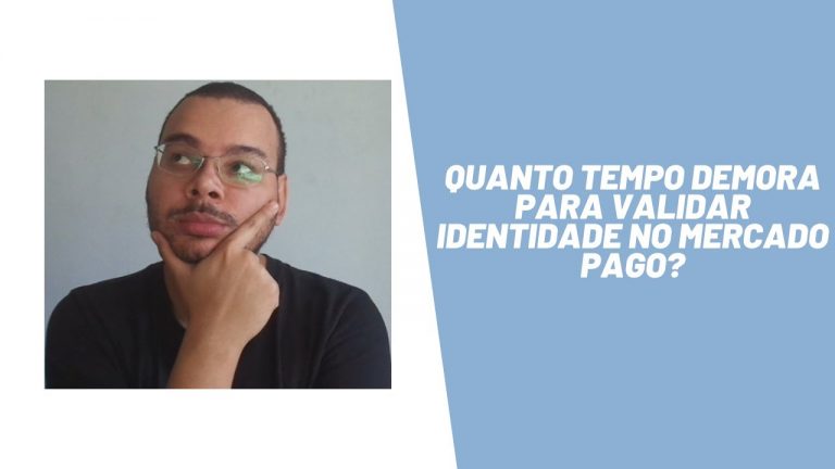 Quanto tempo demora para validar identidade no Mercado Pago?