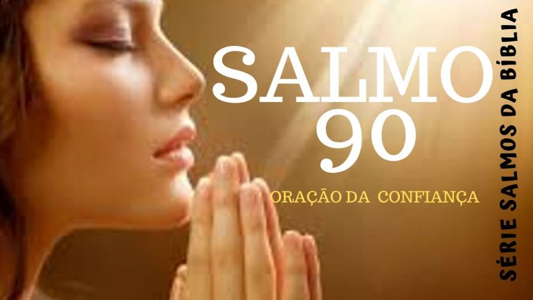 Salmos 90 – Plena Confiança em Deus e Ele nos protegerá