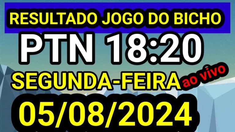 Resultado jogo do bicho PTN ao vivo 18:20 hrs hoje ao vivo 05/08/2024 – SEGUNDA FEIRA