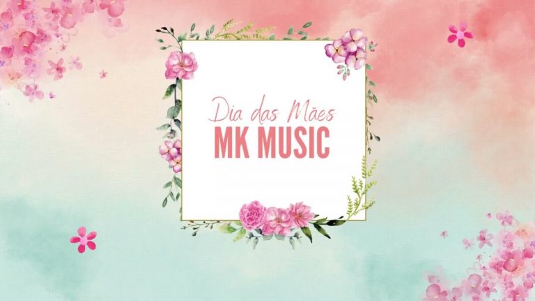 Feliz Dia das Mães! – homenagem MK Music.