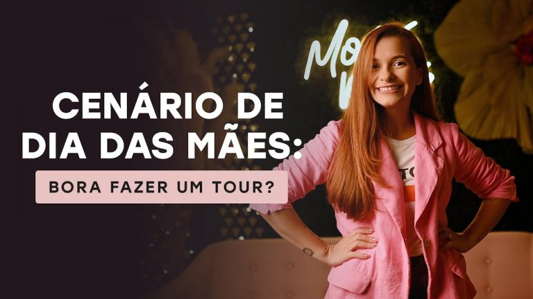 03- Cenário de Dia das Mães: bora fazer um tour? 💃🏻