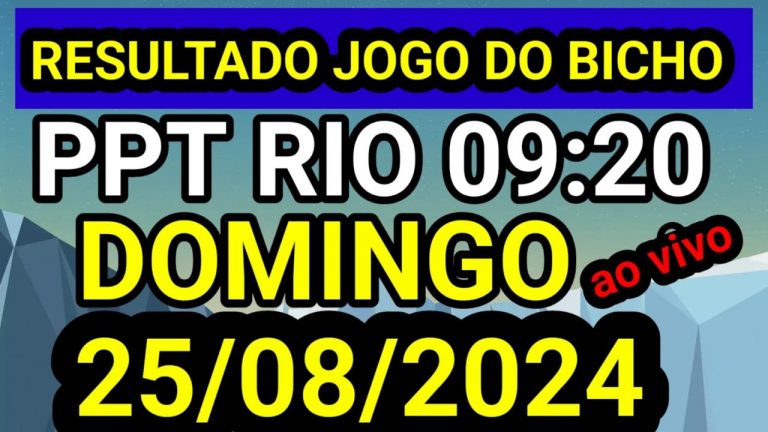 Resultado jogo do bicho PPT ao vivo 09:20 hrs hoje ao vivo 25/08/2024 – DOMINGO