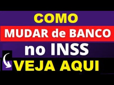 COMO MUDAR DE BANCO PARA  RECEBER SEU BENEFÍCIO DO INSS