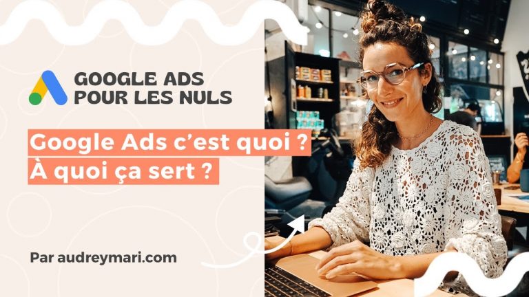 Google Ads c'est quoi ? Ça sert à quoi ?