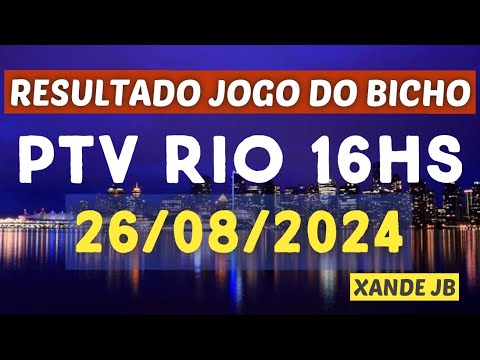 Resultado do jogo do bicho ao vivo PTV RIO 16HS dia 26/08/2024 – Segunda – Feira