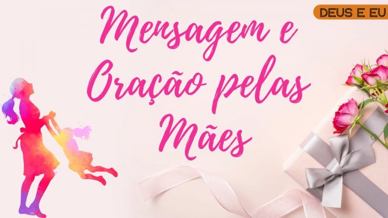 ORAÇÃO ESPECIAL PARA O DIA DAS MÃES – MENSAGEM PARA O DIA DAS MÃES | HOMENAGEM: FELIZ DIA DAS MÃES