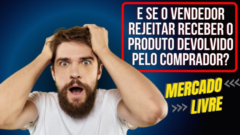 O Que Acontece Se O Vendedor Rejeitar a Devolução do Produto Enviada Pelo Comprador (Mercado Livre)?