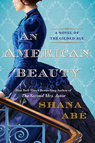 An American Beauty: A Novel of the Gilded Age Inspired by the True Story of Arabella Huntington Who Became the Richest Woman in the Country (English Edition)
