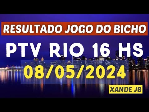 Resultado do jogo do bicho ao vivo PTV RIO 16HS dia 08/05/2024 – Quarta – Feira