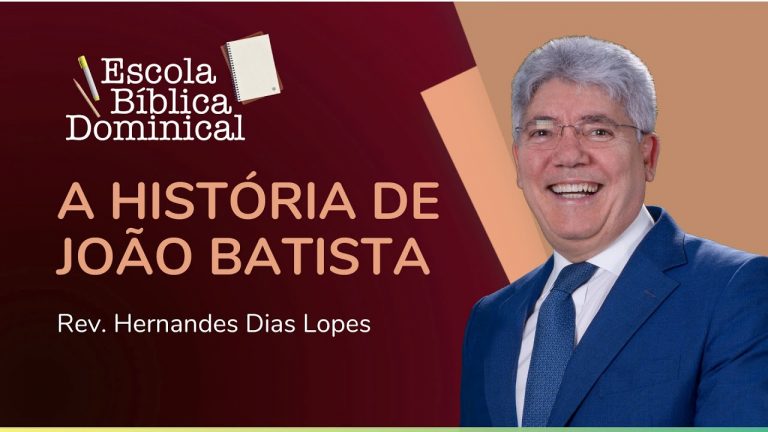 A HISTÓRIA DE JOÃO BATISTA | Rev. Hernandes Dias Lopes | IPP