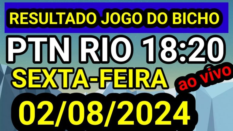 Resultado jogo do bicho PTN ao vivo 18:20 hrs hoje ao vivo 02/08/2024 – SEXTA FEIRA