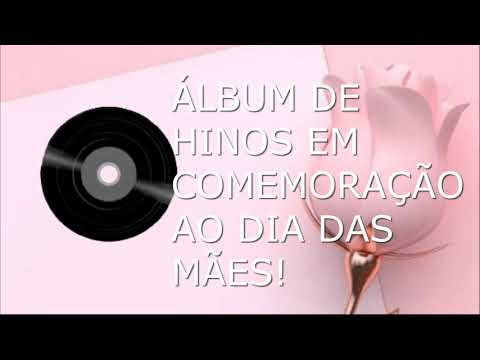 DIA DAS MÃES | Álbum de Hinos em Homenagem  ao  Dia das Mães