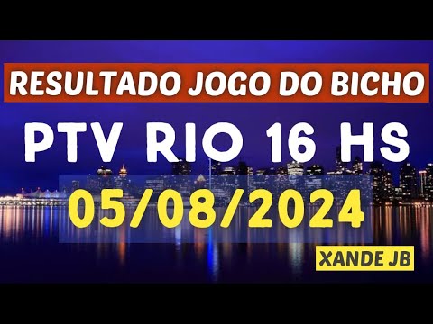 Resultado do jogo do bicho ao vivo PTV RIO 16HS dia 05/08/2024 – Segunda – Feira