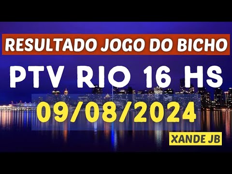 Resultado do jogo do bicho ao vivo PTV RIO 16HS dia 09/08/2024 – Sexta – Feira