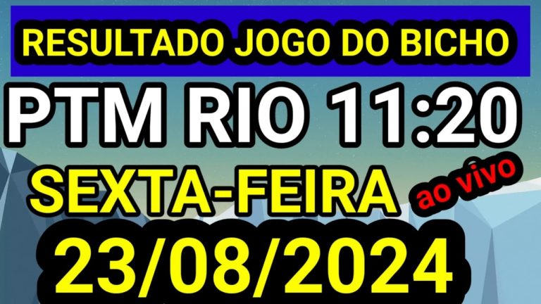 Resultado jogo do bicho PTM ao vivo 11:20 hrs hoje ao vivo 23/08/2024 – SEXTA FEIRA