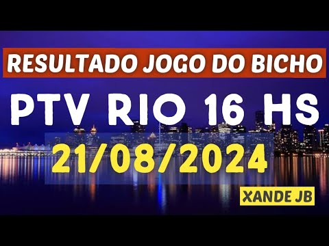 Resultado do jogo do bicho ao vivo PTV RIO 16HS dia 21/08/2024 – Quarta – Feira