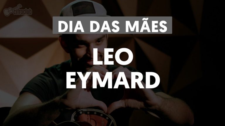 Homenagem Dia das Mães – Leo Eymard | Cifra Club