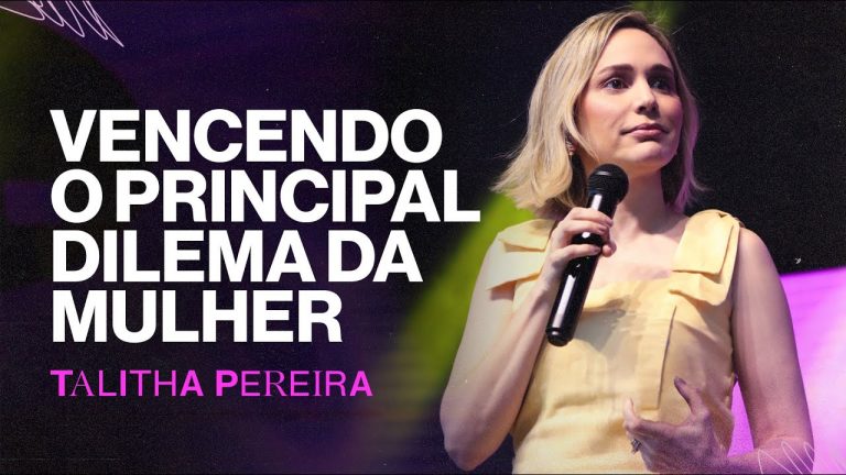 Vencendo o principal DILEMA DA MULHER – Talitha Pereira