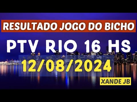 Resultado do jogo do bicho ao vivo PTV RIO 16HS dia 12/08/2024 – Segunda – Feira