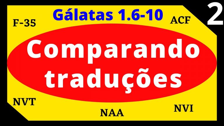 36# – PARTE II. Comparando as TRADUÇÕES BÍBLICAS ACF, NVI, NVT, NAA e F-35. GÁLATAS 1.6-10.