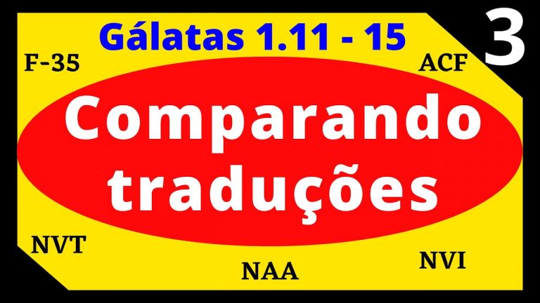 37# – PARTE III. Comparando as TRADUÇÕES BÍBLICAS ACF, NVI, NVT, NAA e F-35. GÁLATAS 1.11-15.